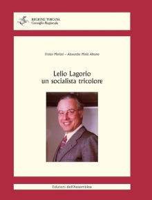 Lelio Lagorio un socialista tricolore: la biografia scritta da Franco Mariani e Alessandra Maria Abramo
